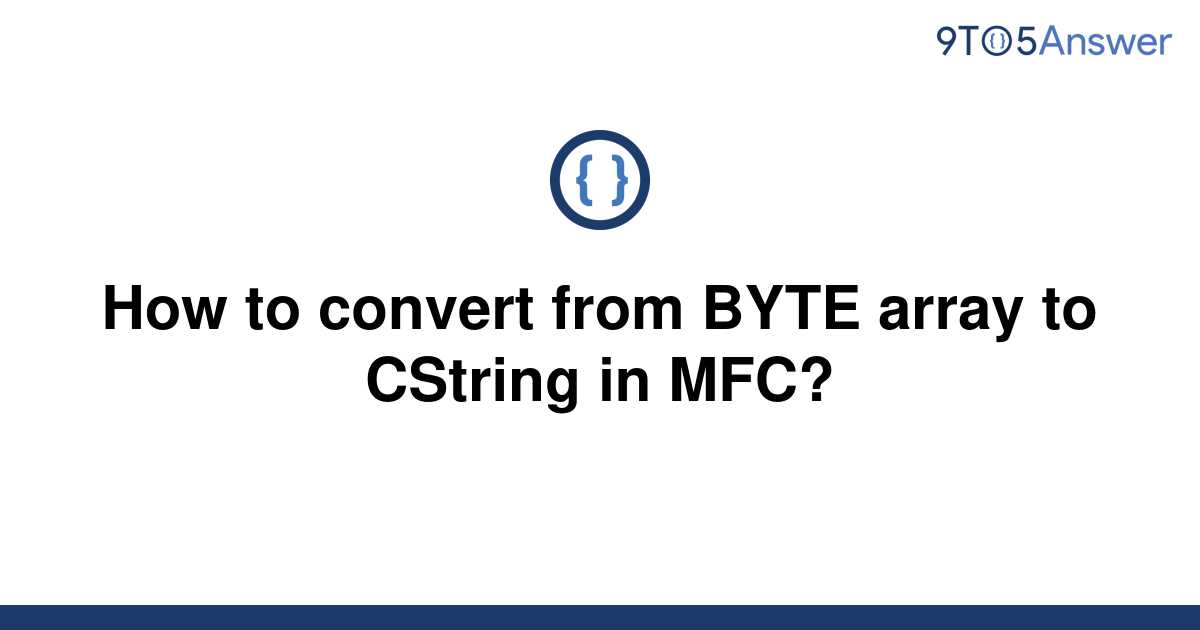 solved-how-to-convert-from-byte-array-to-cstring-in-9to5answer