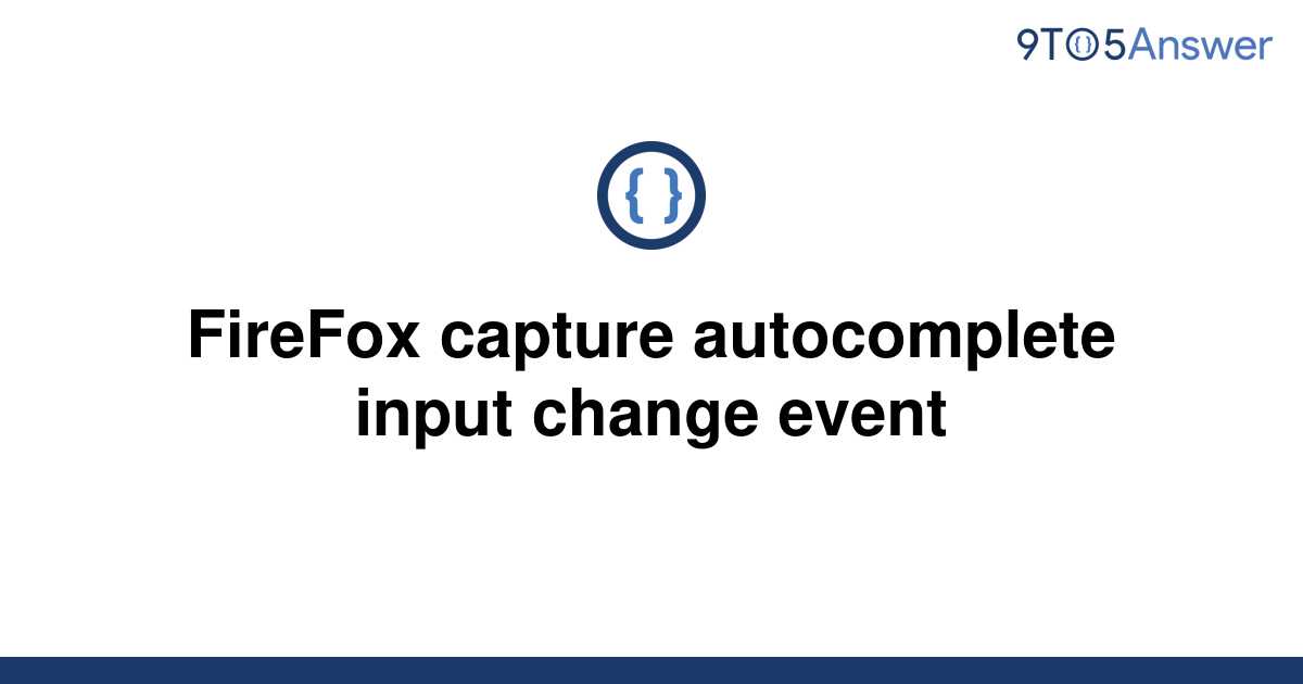 solved-firefox-capture-autocomplete-input-change-event-9to5answer