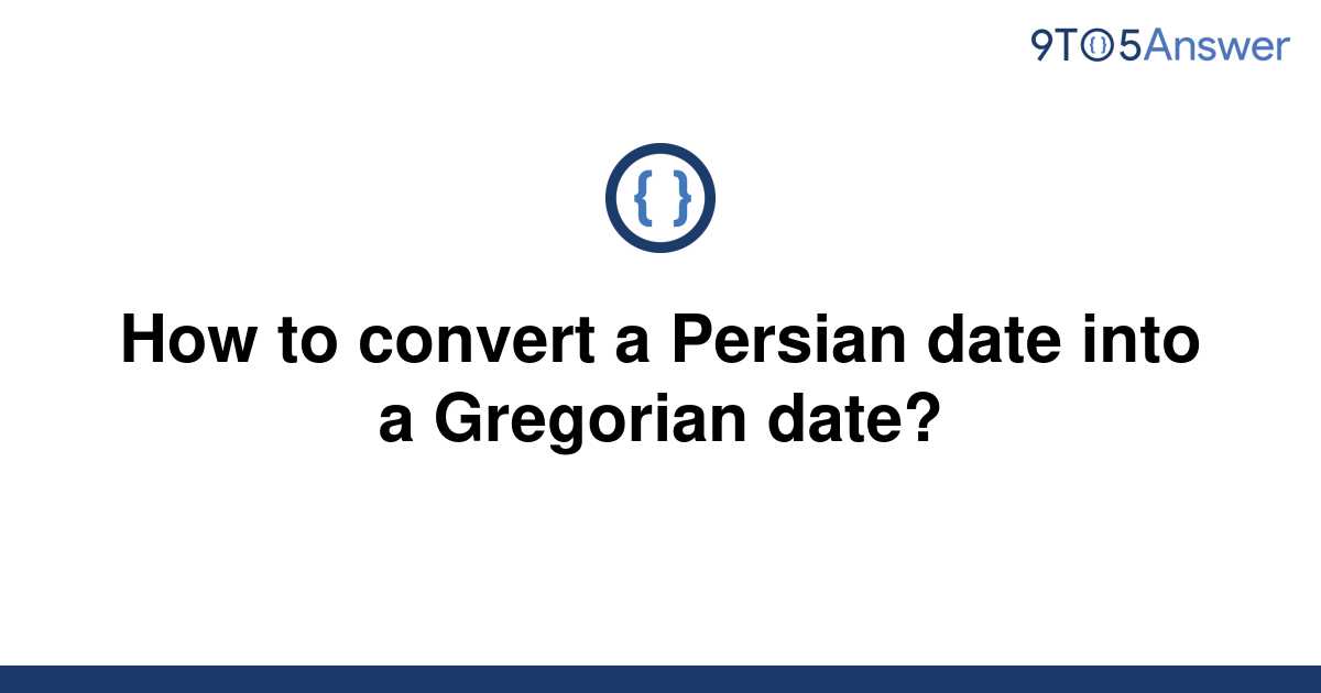 [Solved] How to convert a Persian date into a Gregorian 9to5Answer