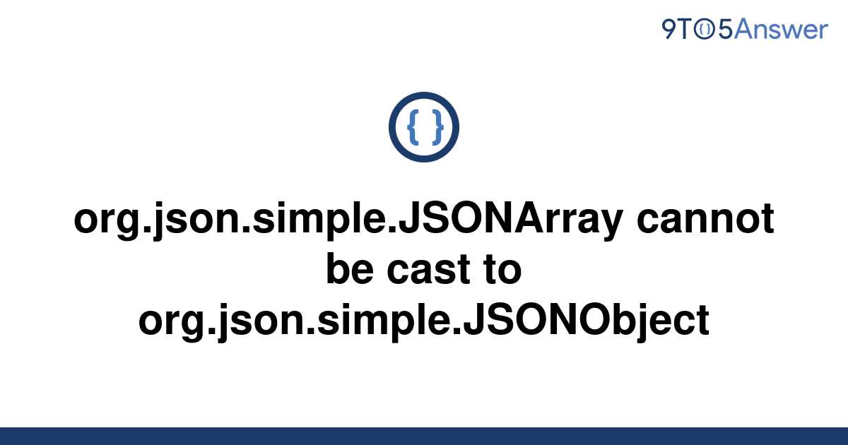 solved-org-json-simple-jsonarray-cannot-be-cast-to-9to5answer