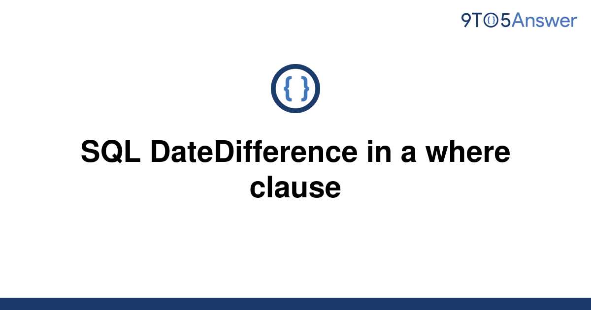 solved-sql-datedifference-in-a-where-clause-9to5answer