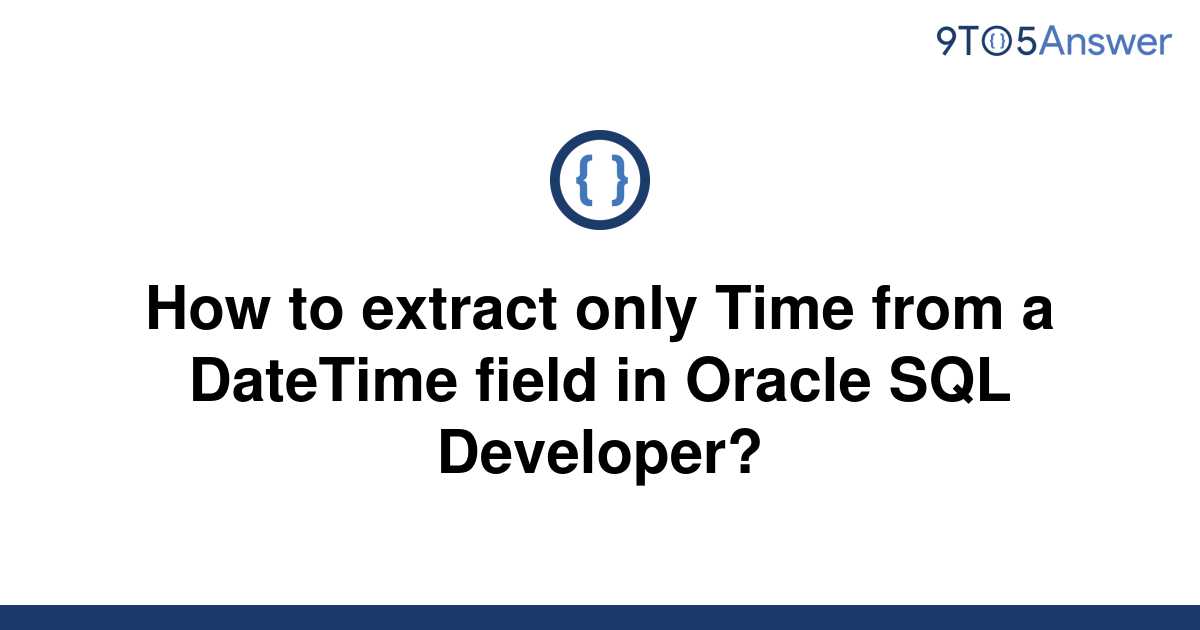 solved-how-to-extract-only-time-from-a-datetime-field-9to5answer