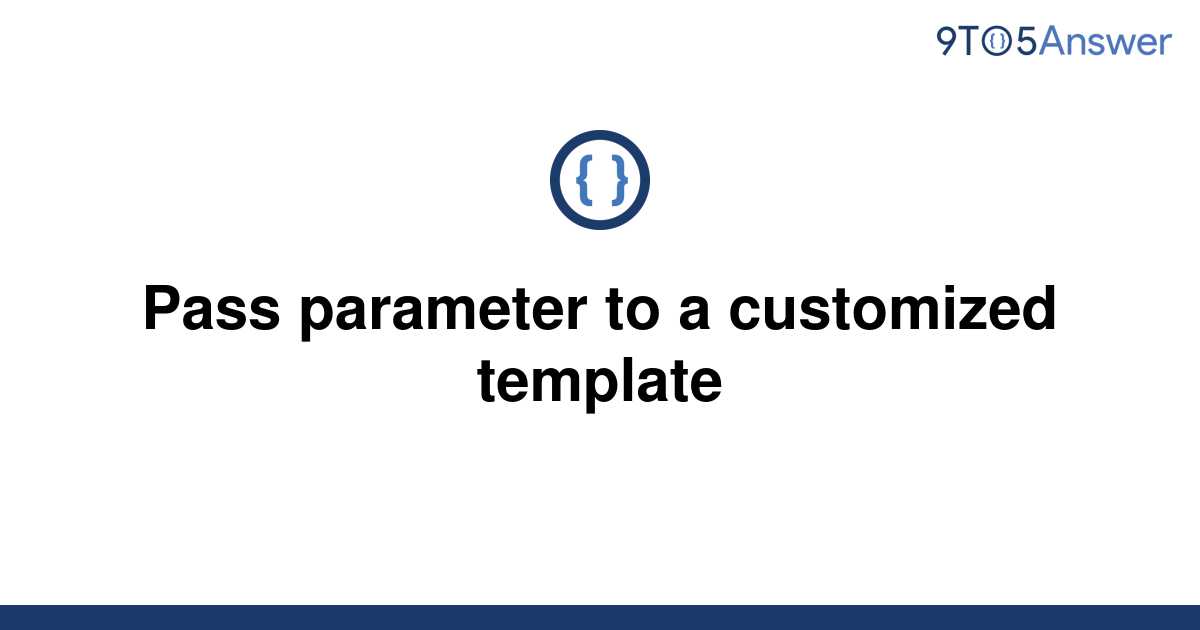 solved-pass-parameter-to-a-customized-template-9to5answer