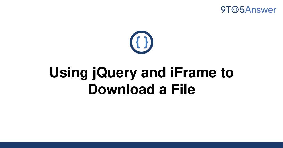 solved-using-jquery-and-iframe-to-download-a-file-9to5answer