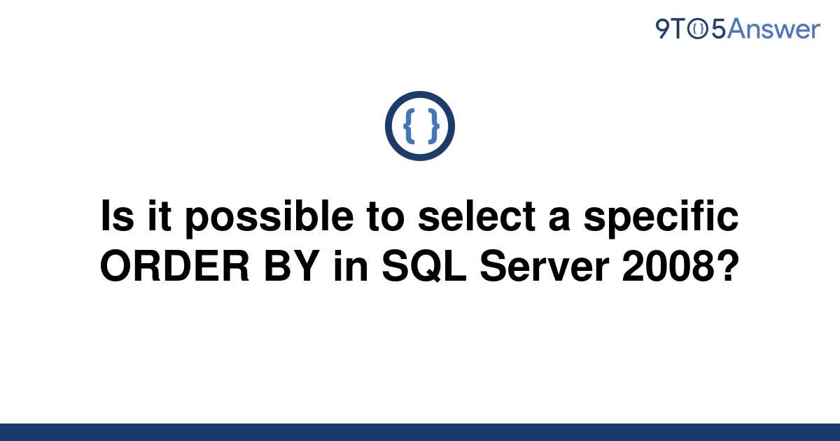 solved-is-it-possible-to-select-a-specific-order-by-in-9to5answer