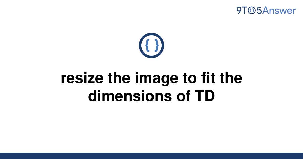 solved-resize-the-image-to-fit-the-dimensions-of-td-9to5answer