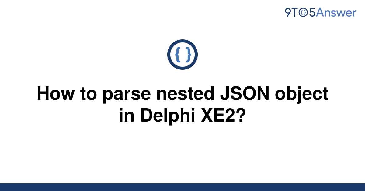 solved-how-to-parse-nested-json-object-in-delphi-xe2-9to5answer