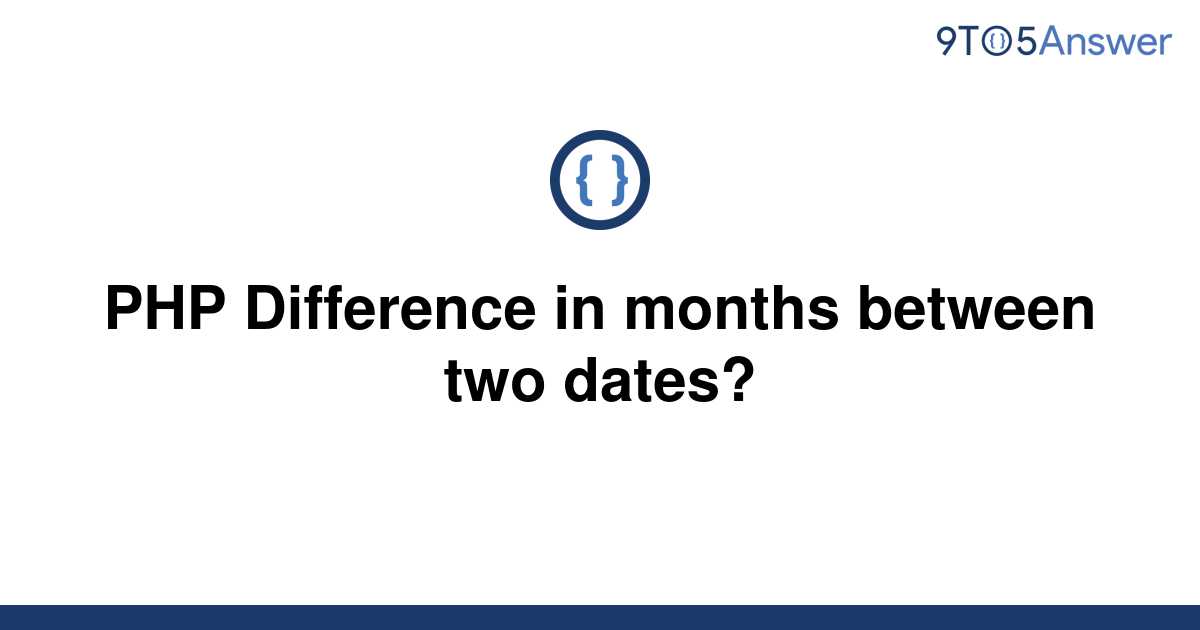 solved-php-difference-in-months-between-two-dates-9to5answer