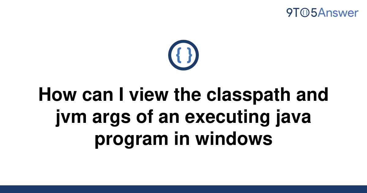 solved-how-can-i-view-the-classpath-and-jvm-args-of-an-9to5answer