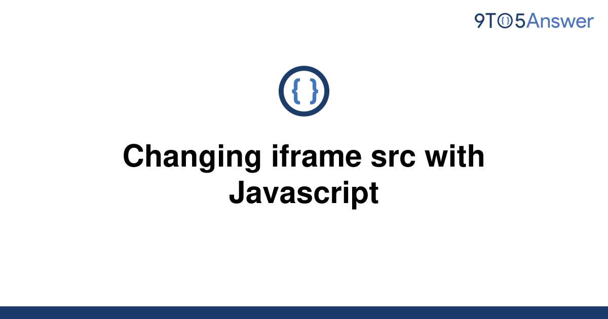 solved-changing-iframe-src-with-javascript-9to5answer