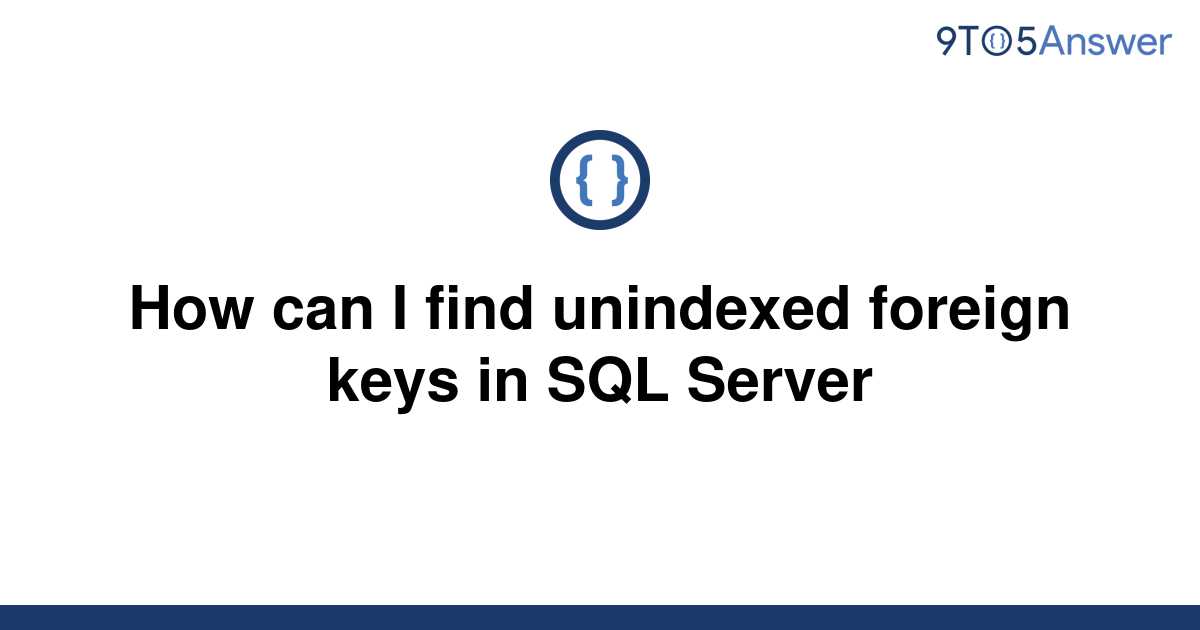 solved-how-can-i-find-unindexed-foreign-keys-in-sql-9to5answer