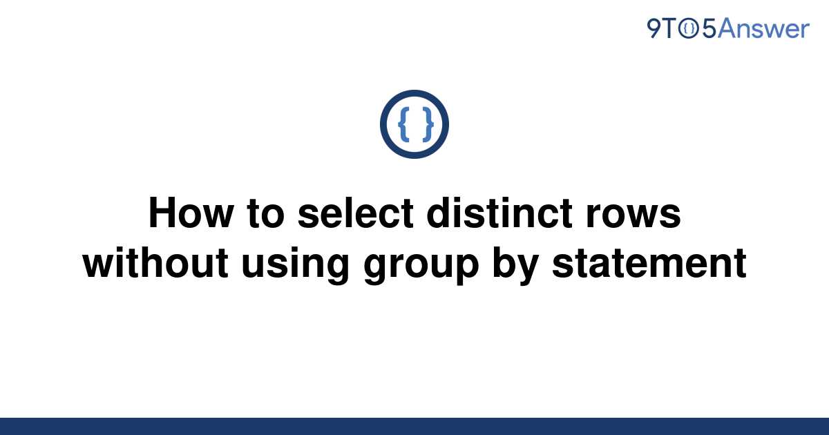 solved-how-to-select-distinct-rows-without-using-group-9to5answer