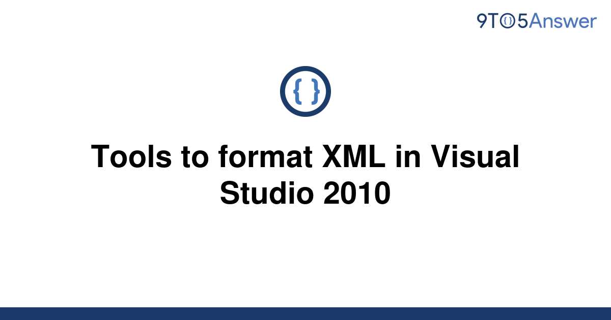 solved-tools-to-format-xml-in-visual-studio-2010-9to5answer