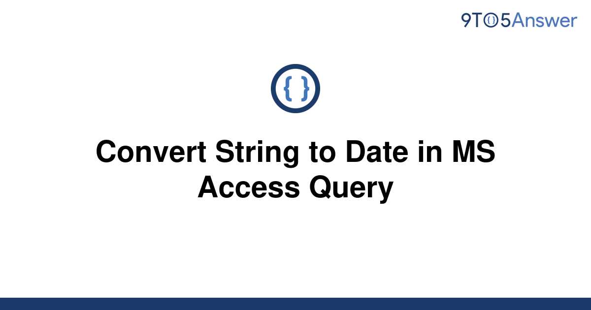 solved-convert-string-to-date-in-ms-access-query-9to5answer