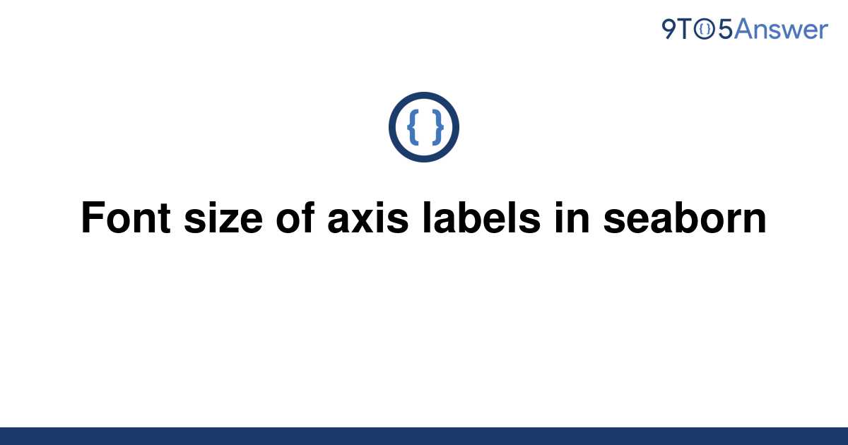 solved-font-size-of-axis-labels-in-seaborn-9to5answer