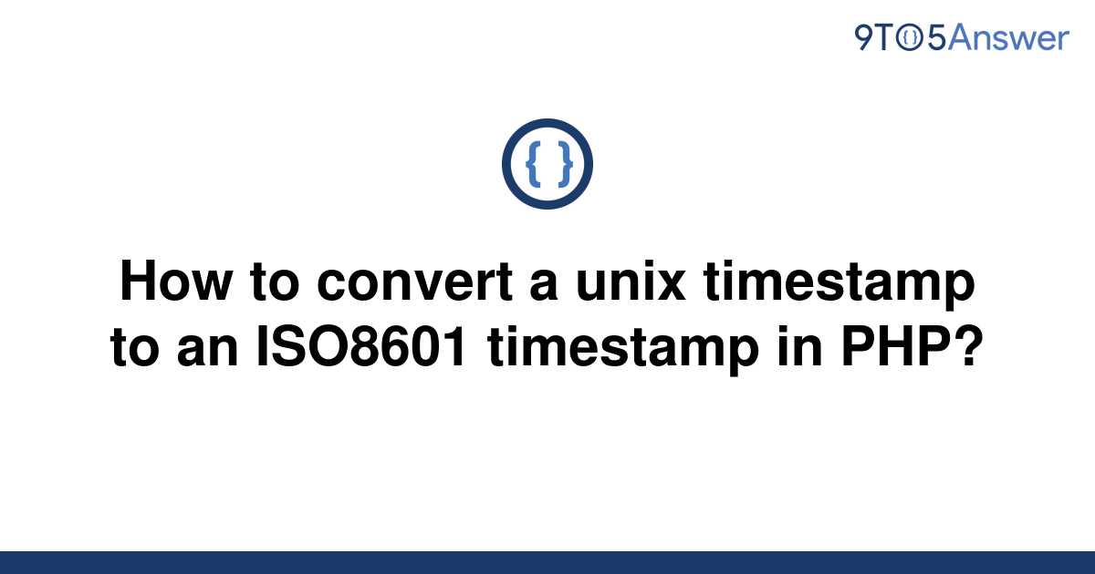 solved-how-to-convert-a-unix-timestamp-to-an-iso8601-9to5answer