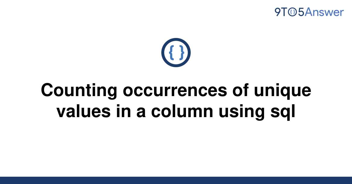 solved-counting-occurrences-of-unique-values-in-a-9to5answer