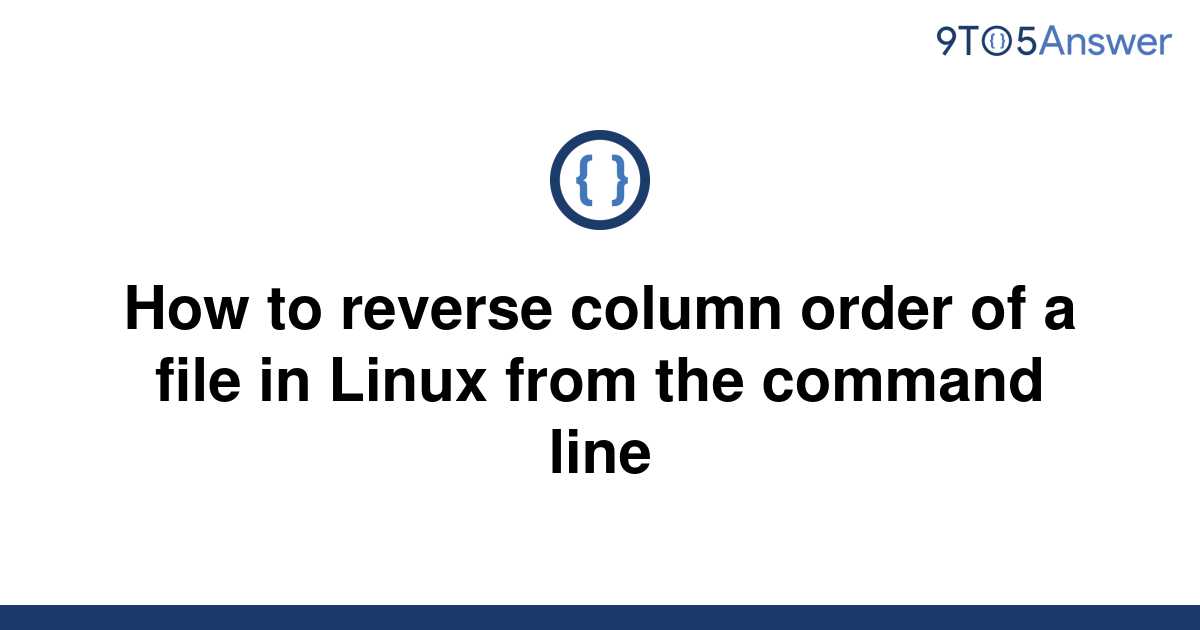 solved-how-to-reverse-column-order-of-a-file-in-linux-9to5answer