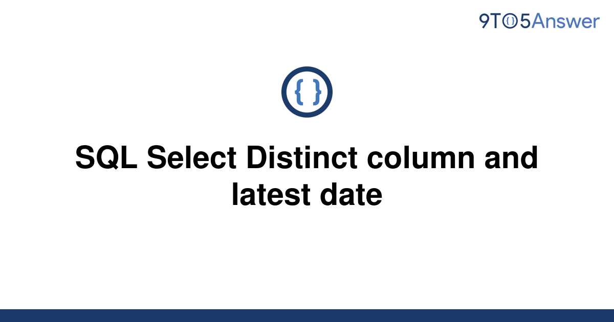 solved-sql-select-distinct-column-and-latest-date-9to5answer