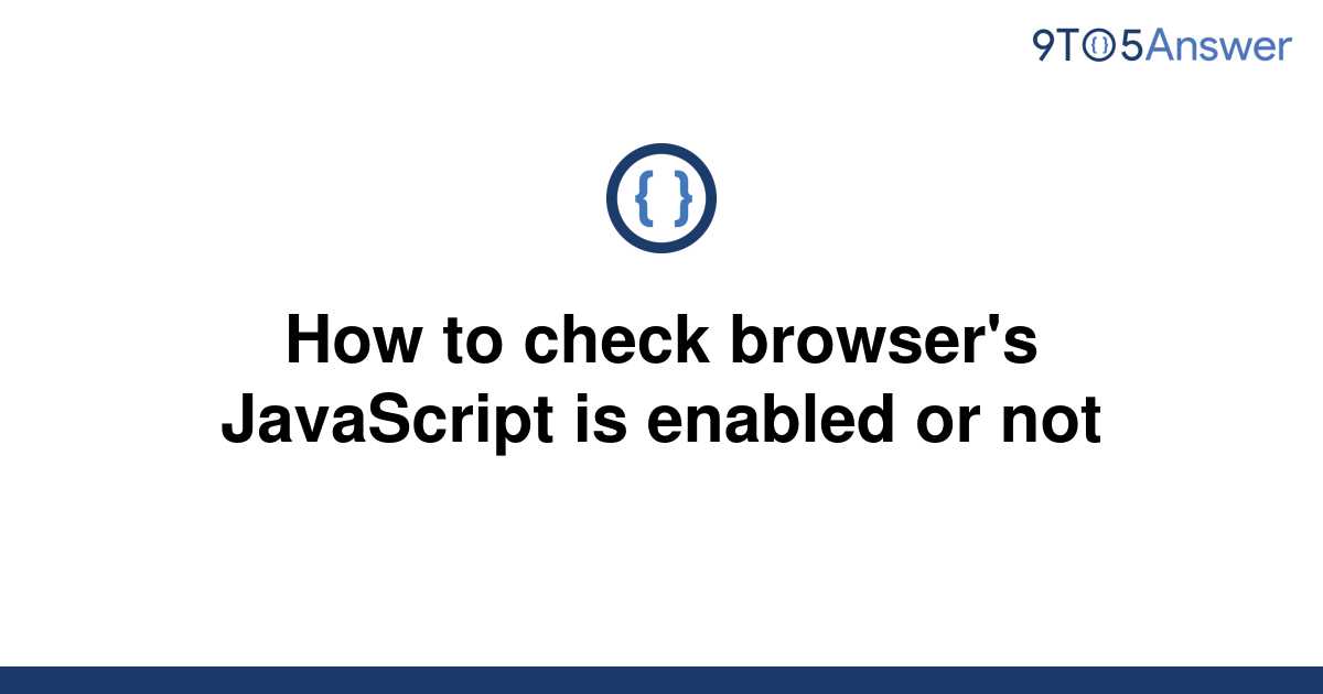 solved-how-to-check-browser-s-javascript-is-enabled-or-9to5answer