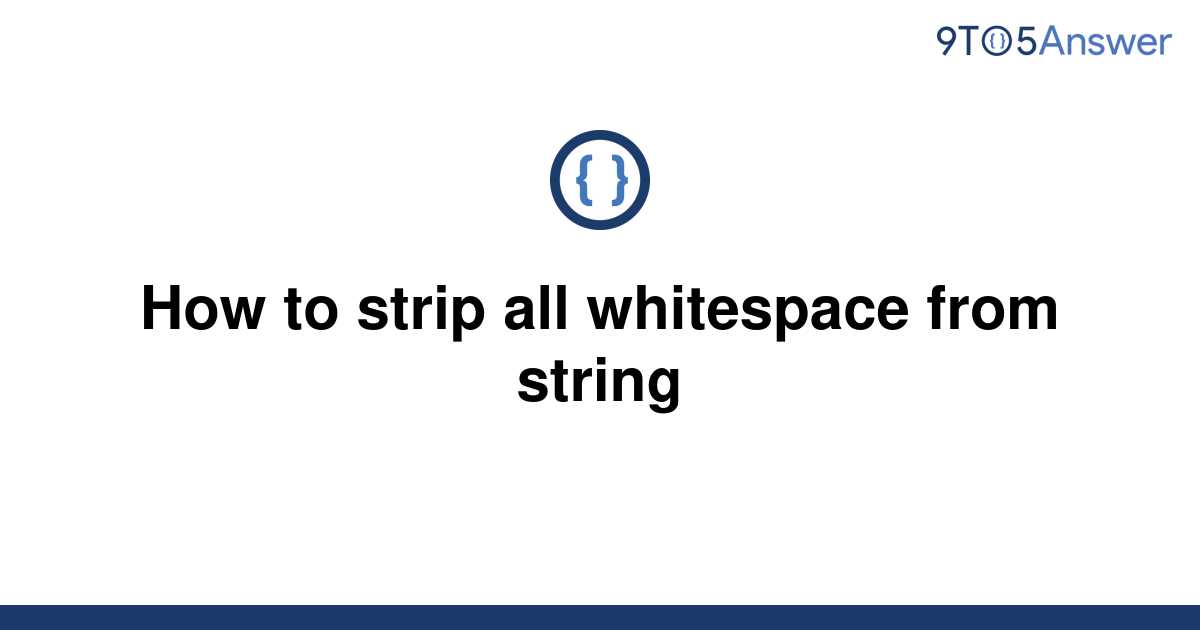 solved-how-to-strip-all-whitespace-from-string-9to5answer