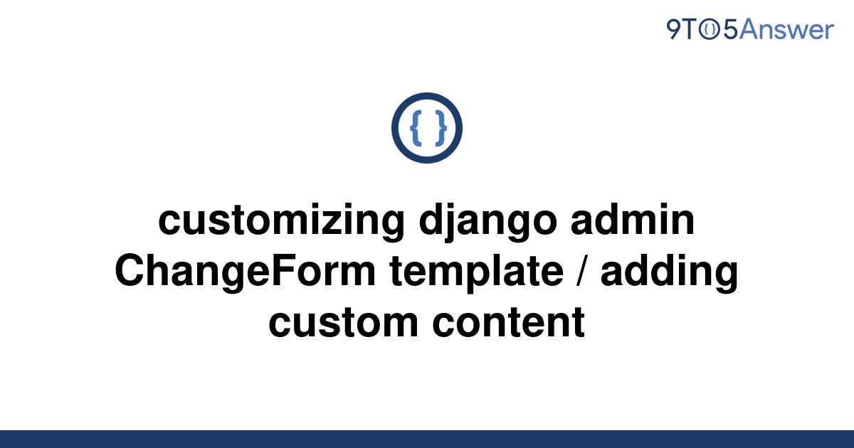 solved-customizing-django-admin-changeform-template-9to5answer