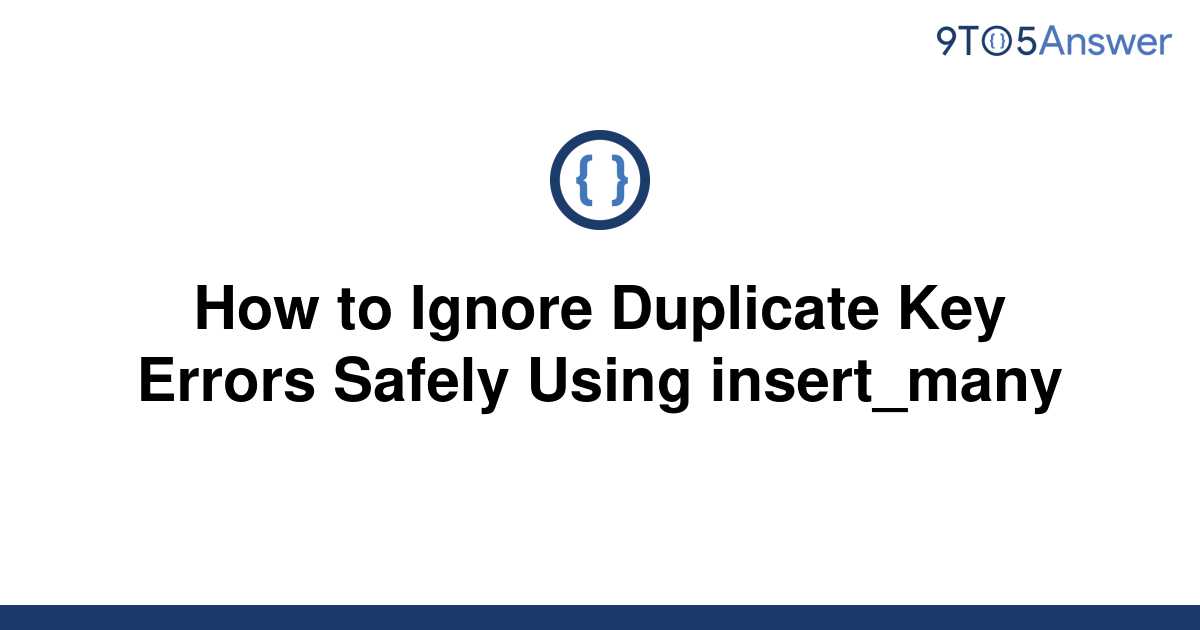 [Solved] How to Ignore Duplicate Key Errors Safely Using 9to5Answer