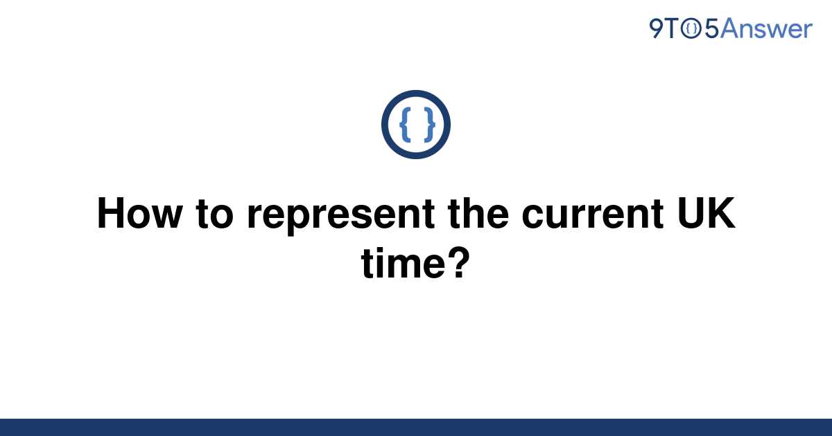 solved-how-to-represent-the-current-uk-time-9to5answer