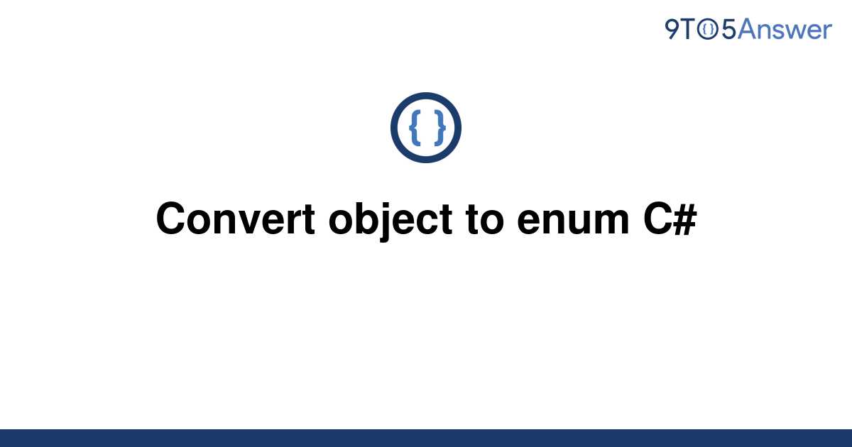 solved-convert-object-to-enum-c-9to5answer