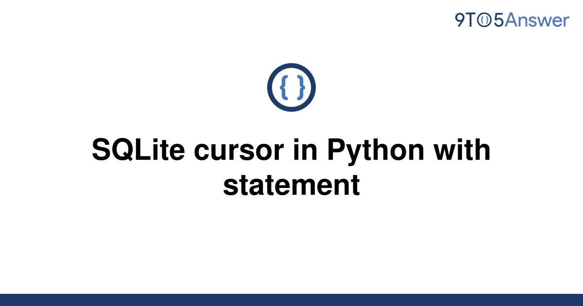 solved-sqlite-cursor-in-python-with-statement-9to5answer