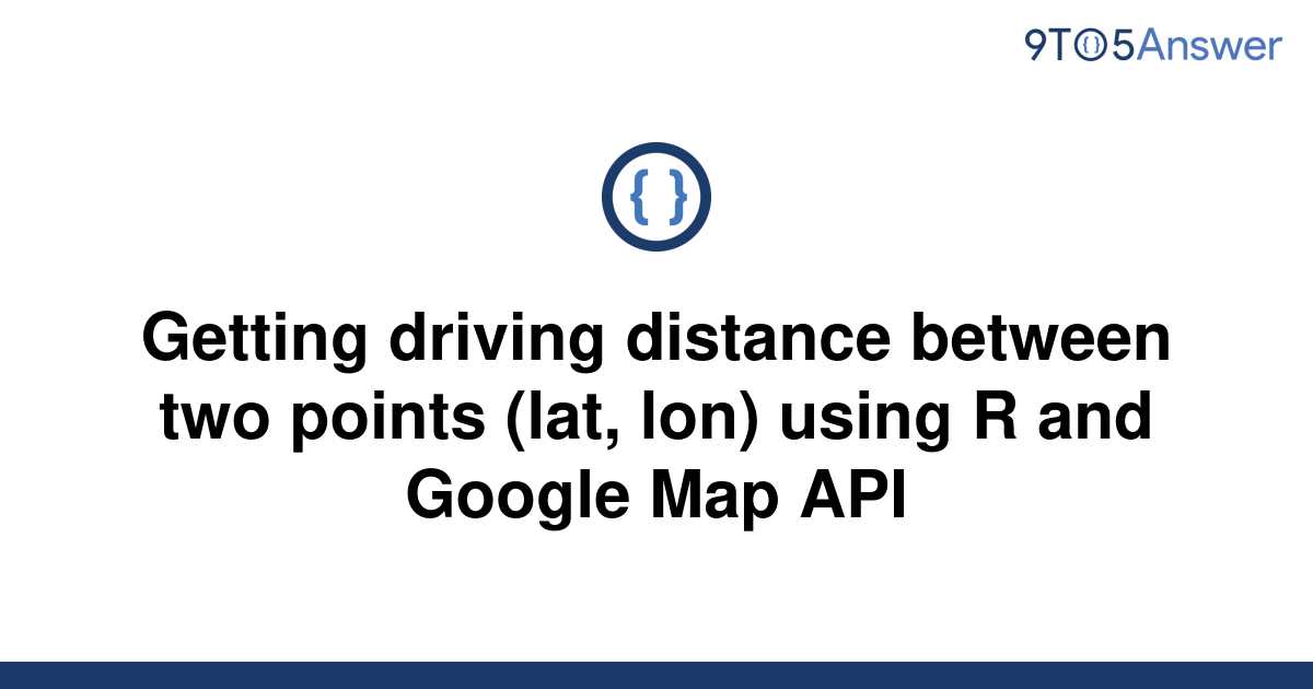 [Solved] Getting driving distance between two points | 9to5Answer