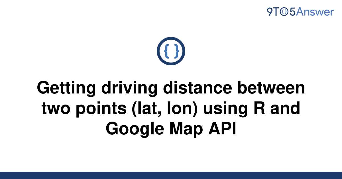  Solved Getting Driving Distance Between Two Points 9to5Answer