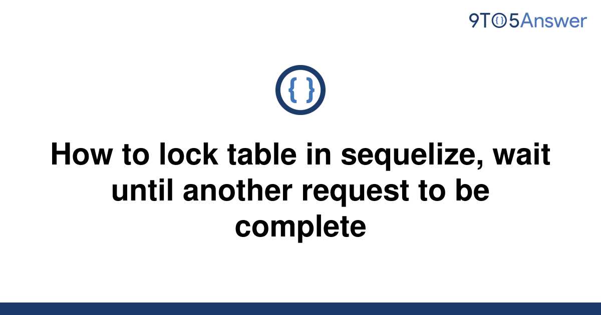 solved-how-to-lock-table-in-sequelize-wait-until-9to5answer