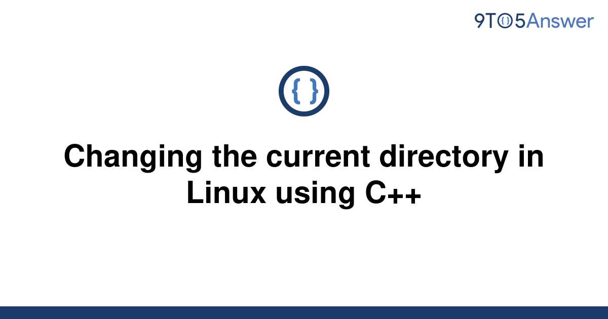 solved-changing-the-current-directory-in-linux-using-9to5answer