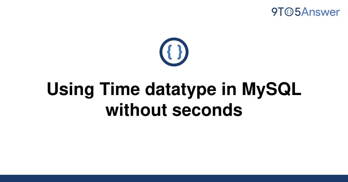 solved-using-time-datatype-in-mysql-without-seconds-9to5answer