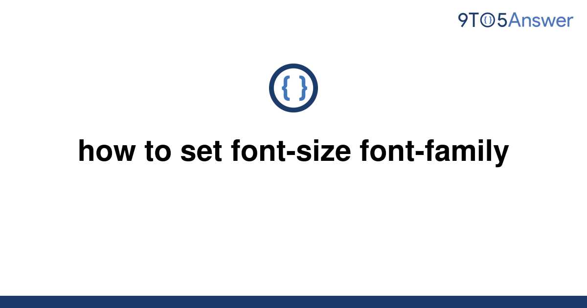 solved-how-to-set-font-size-font-family-9to5answer