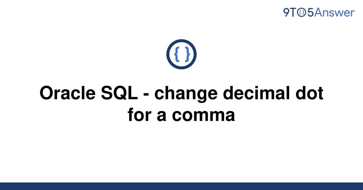 solved-oracle-sql-change-decimal-dot-for-a-comma-9to5answer