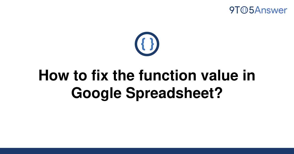 solved-how-to-fix-the-function-value-in-google-9to5answer