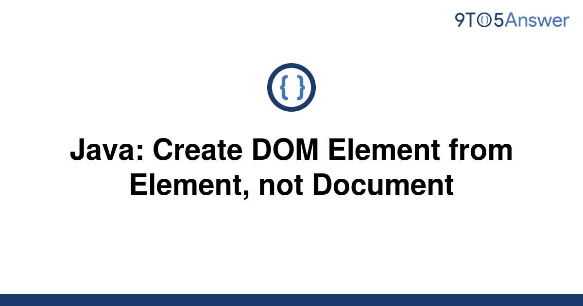 solved-java-create-dom-element-from-element-not-9to5answer