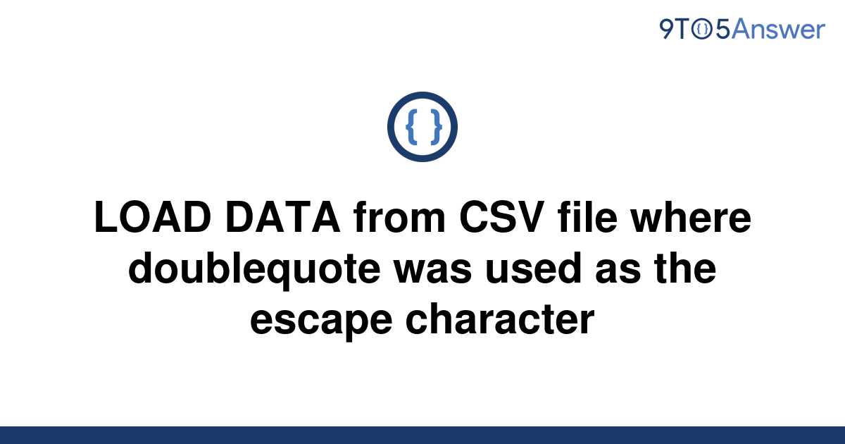 solved-load-data-from-csv-file-where-doublequote-was-9to5answer