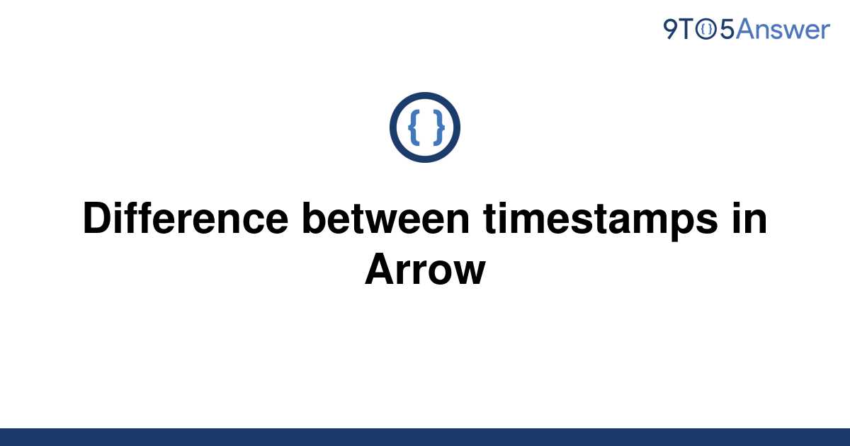 solved-difference-between-timestamps-in-arrow-9to5answer