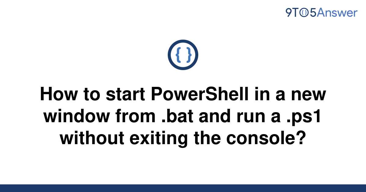 solved-how-to-start-powershell-in-a-new-window-from-9to5answer