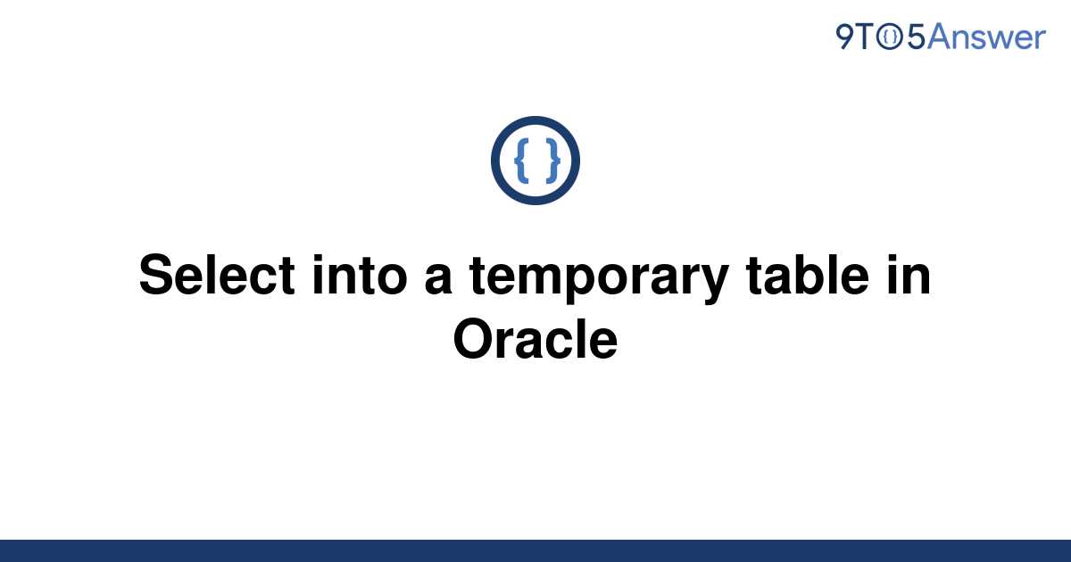 solved-select-into-a-temporary-table-in-oracle-9to5answer