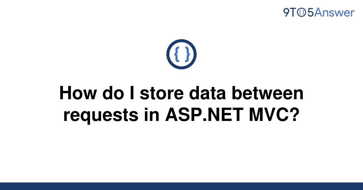 solved-how-do-i-store-data-between-requests-in-asp-net-9to5answer