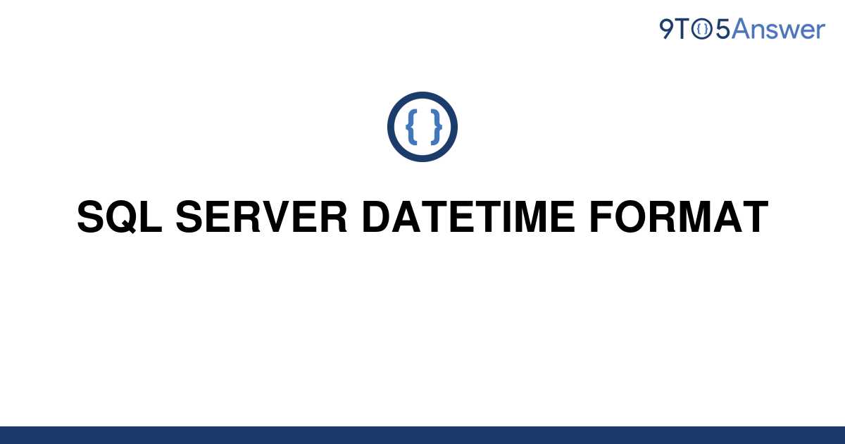 solved-sql-server-datetime-format-9to5answer