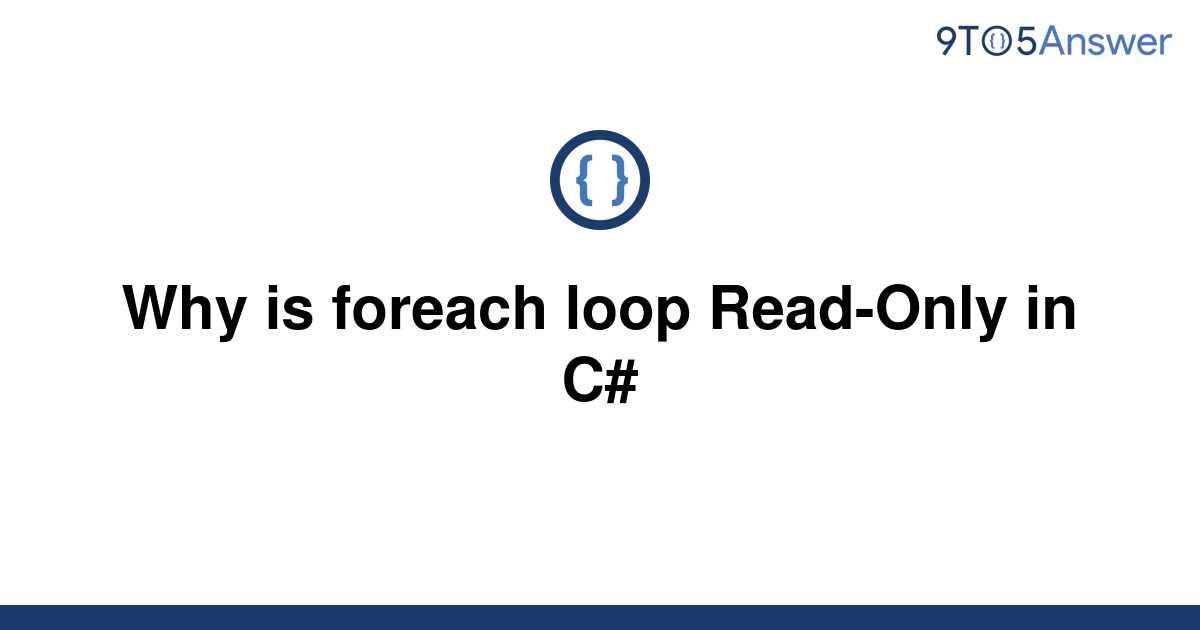 solved-why-is-foreach-loop-read-only-in-c-9to5answer