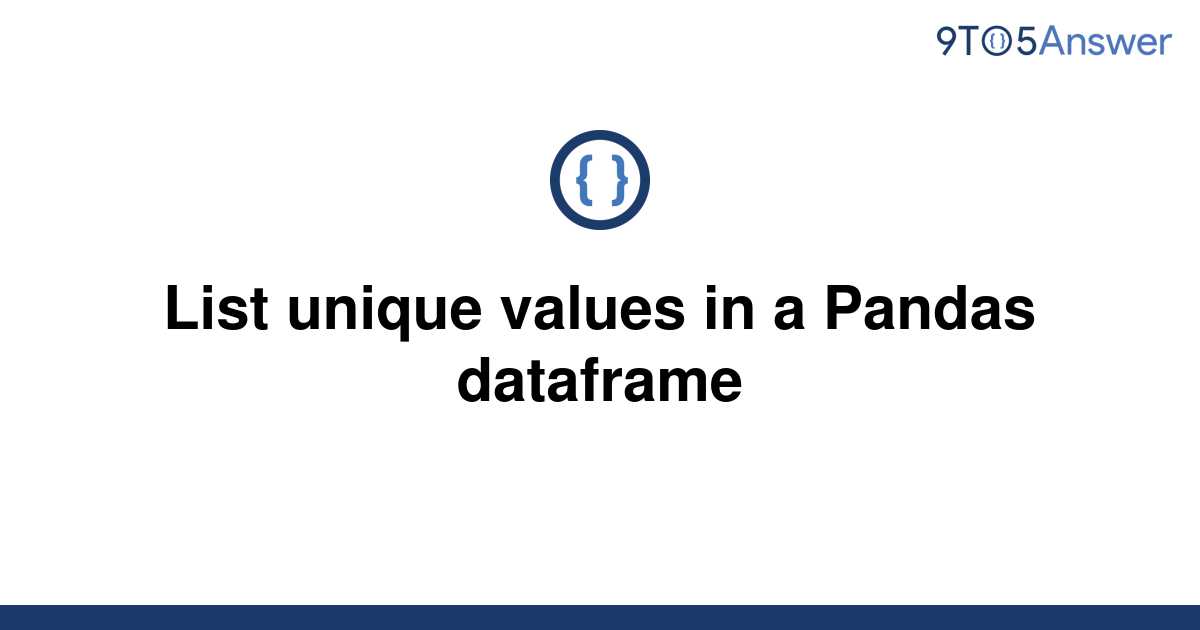 solved-list-unique-values-in-a-pandas-dataframe-9to5answer