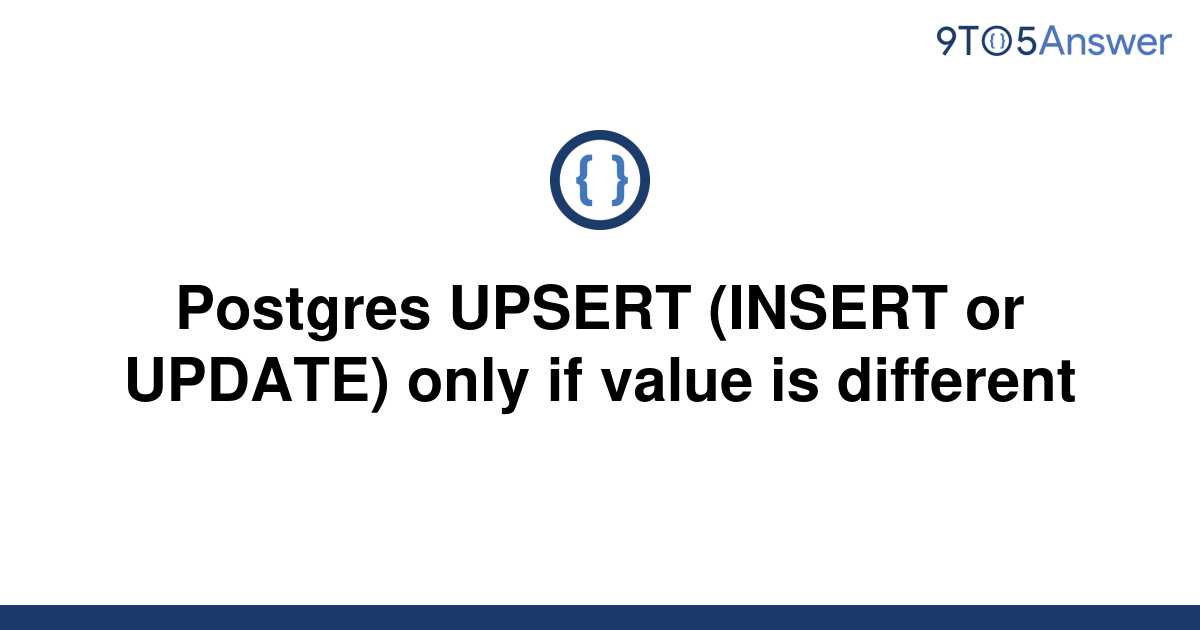 solved-postgres-upsert-insert-or-update-only-if-value-9to5answer