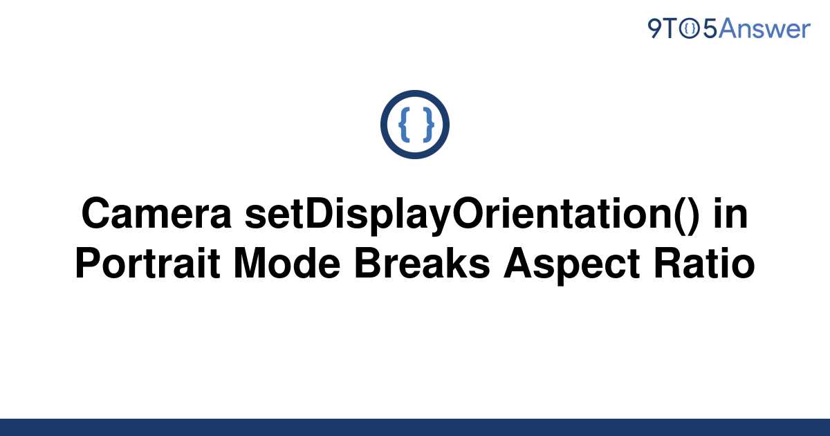 solved-camera-setdisplayorientation-in-portrait-mode-9to5answer