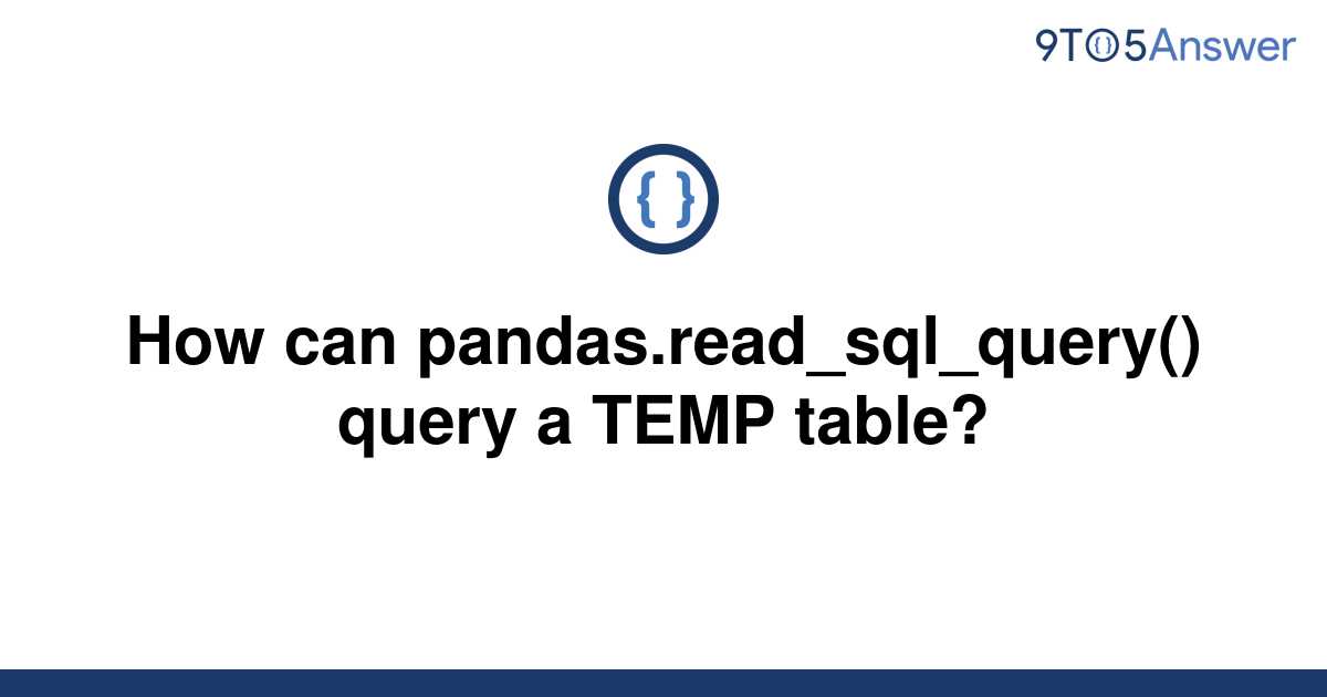 solved-how-can-pandas-read-sql-query-query-a-temp-9to5answer